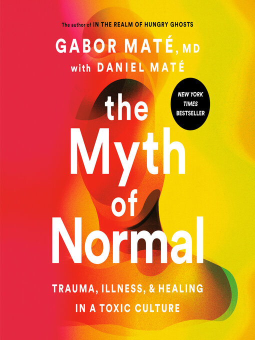 Book jacket for The myth of normal : trauma, illness, and healing in a toxic culture